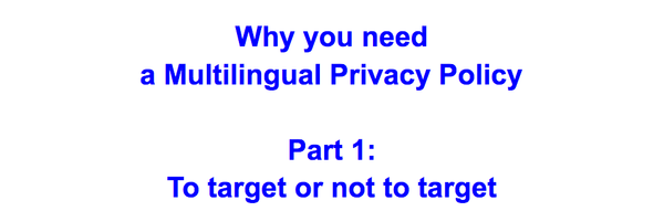 Why you need multilingual Privacy Policies? - website reach and targeting